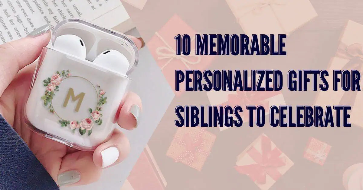 10 Memorable Personalized Gifts for Siblings to Celebrate