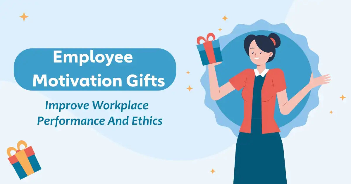 How Employee Motivation Gifts Improve Workplace Performance and Ethics