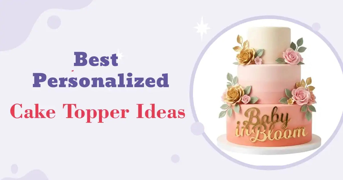 Best Personalized Cake Topper Ideas for Birthday Cakes in India
