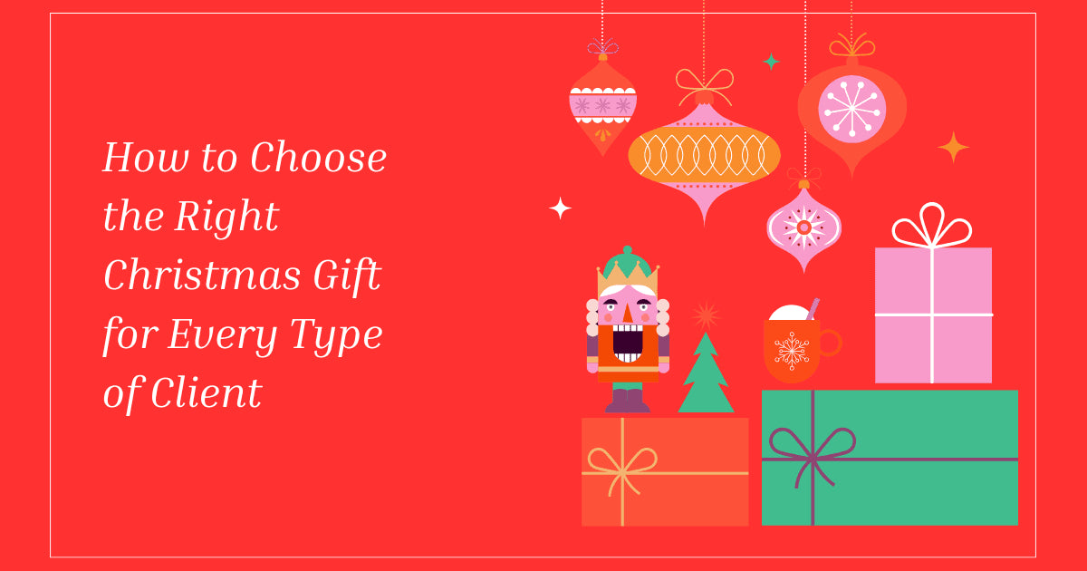 How to Choose the Right Christmas Gifts for Clients of Every Type