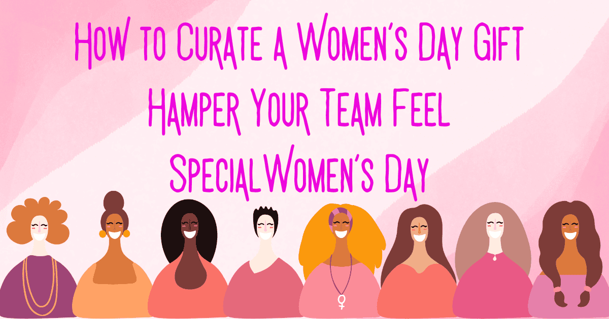 How to Curate a Womens Day Gift Hamper to Make Your Team Feel Special