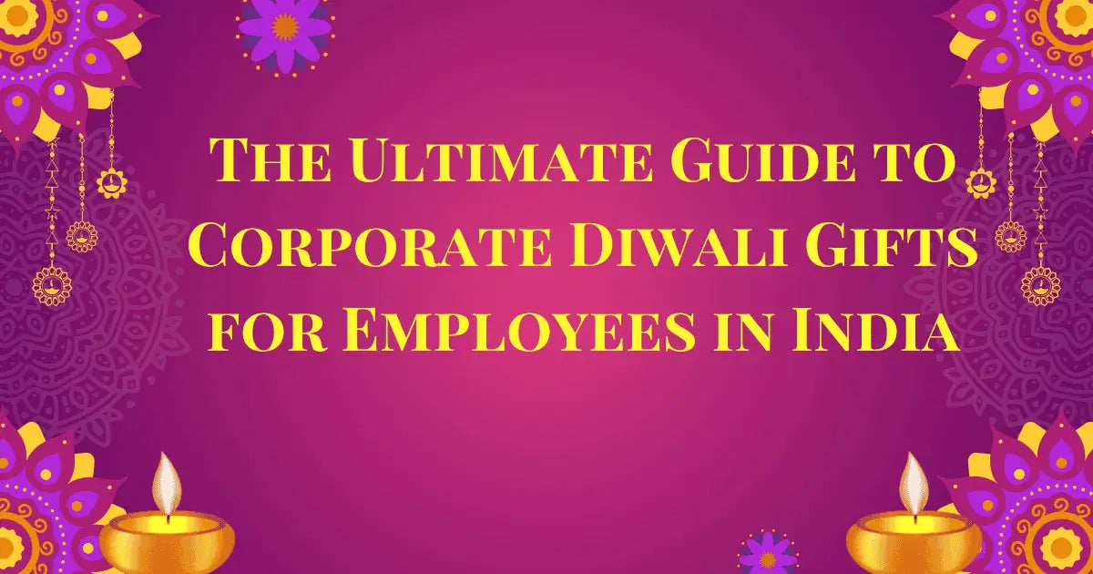 The Ultimate Guide to Corporate Diwali Gifts for Employees in India