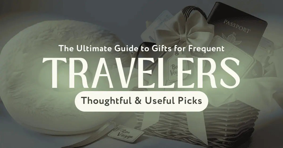 The Ultimate Guide to Gifts for Frequent Travelers, Thoughtful & Useful Picks