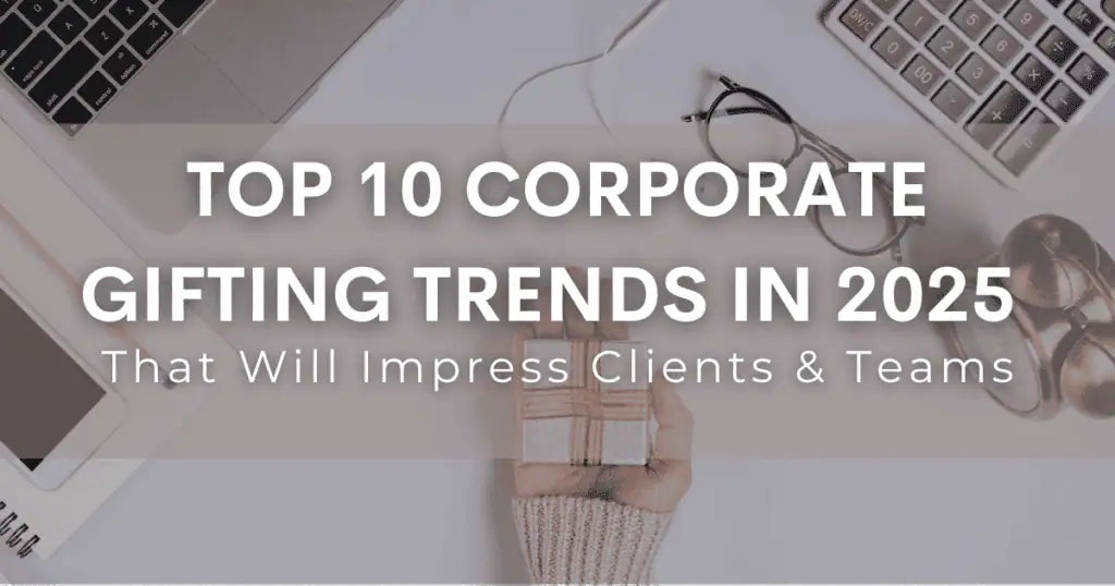 Top 10 Corporate Gifting Trends in 2026 That Will Impress Clients & Teams