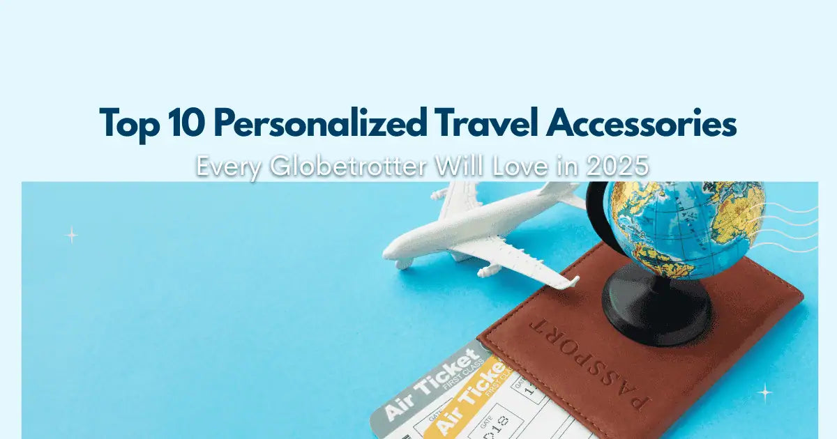 Top 10 Personalized Travel Accessories Every Globetrotter Will Love in 2026