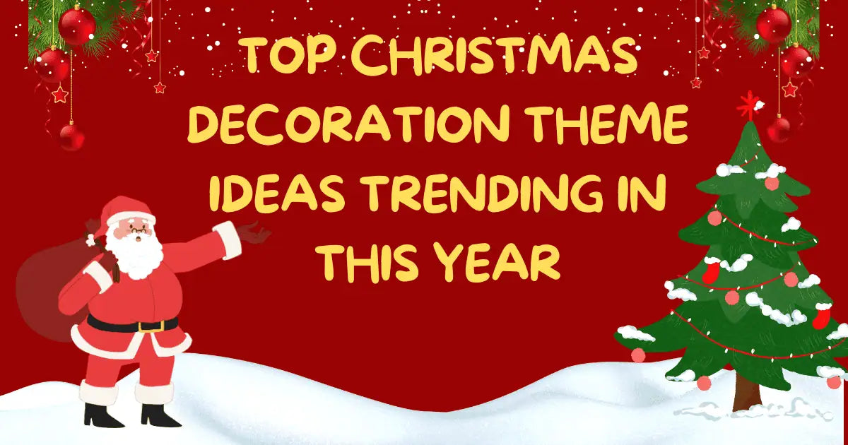 Top Christmas Decoration Theme Ideas Trending this Year