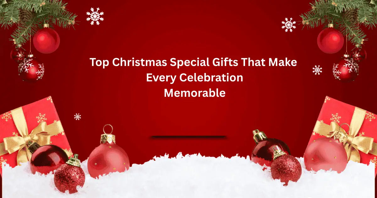 Top Christmas Special Gifts That Make Every Celebration Memorable