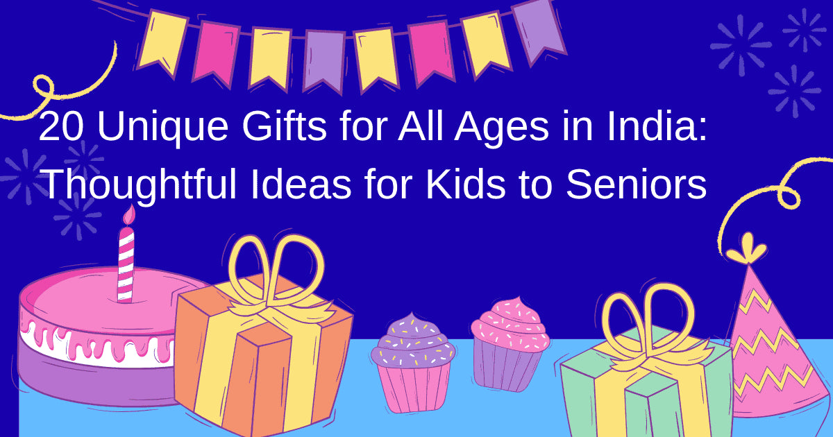 20 Unique Gifts for All Ages in India: Thoughtful Ideas for Kids to Seniors